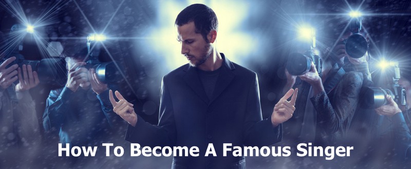 How To Become Famous Singer