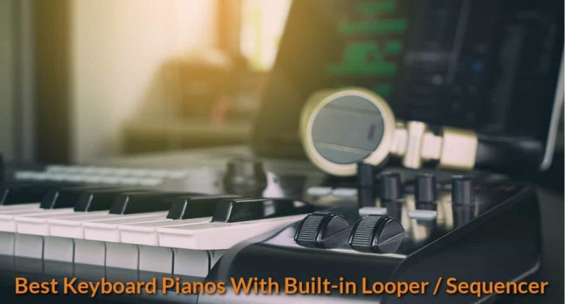 Best Keyboard Pianos With Built-in Looper/Sequencer [Reviewed]