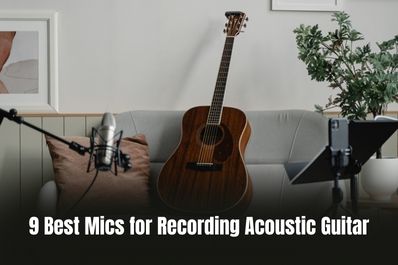 9 Best Mics for Recording Acoustic Guitar