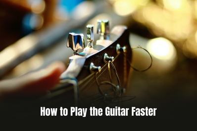 How to Play the Guitar Faster